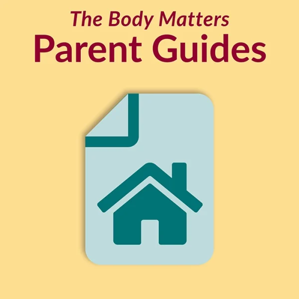 The Body Matters Parent Guides